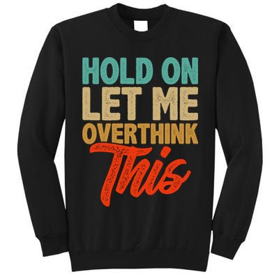Hold On Let Me Overthink This Tall Sweatshirt