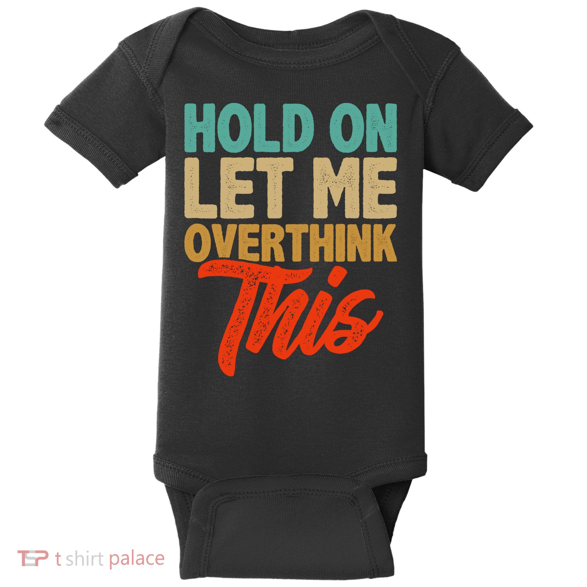 Hold On Let Me Overthink This Baby Bodysuit
