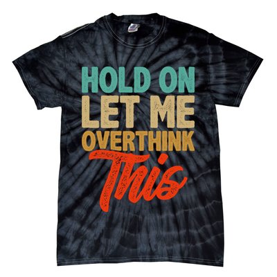 Hold On Let Me Overthink This Tie-Dye T-Shirt