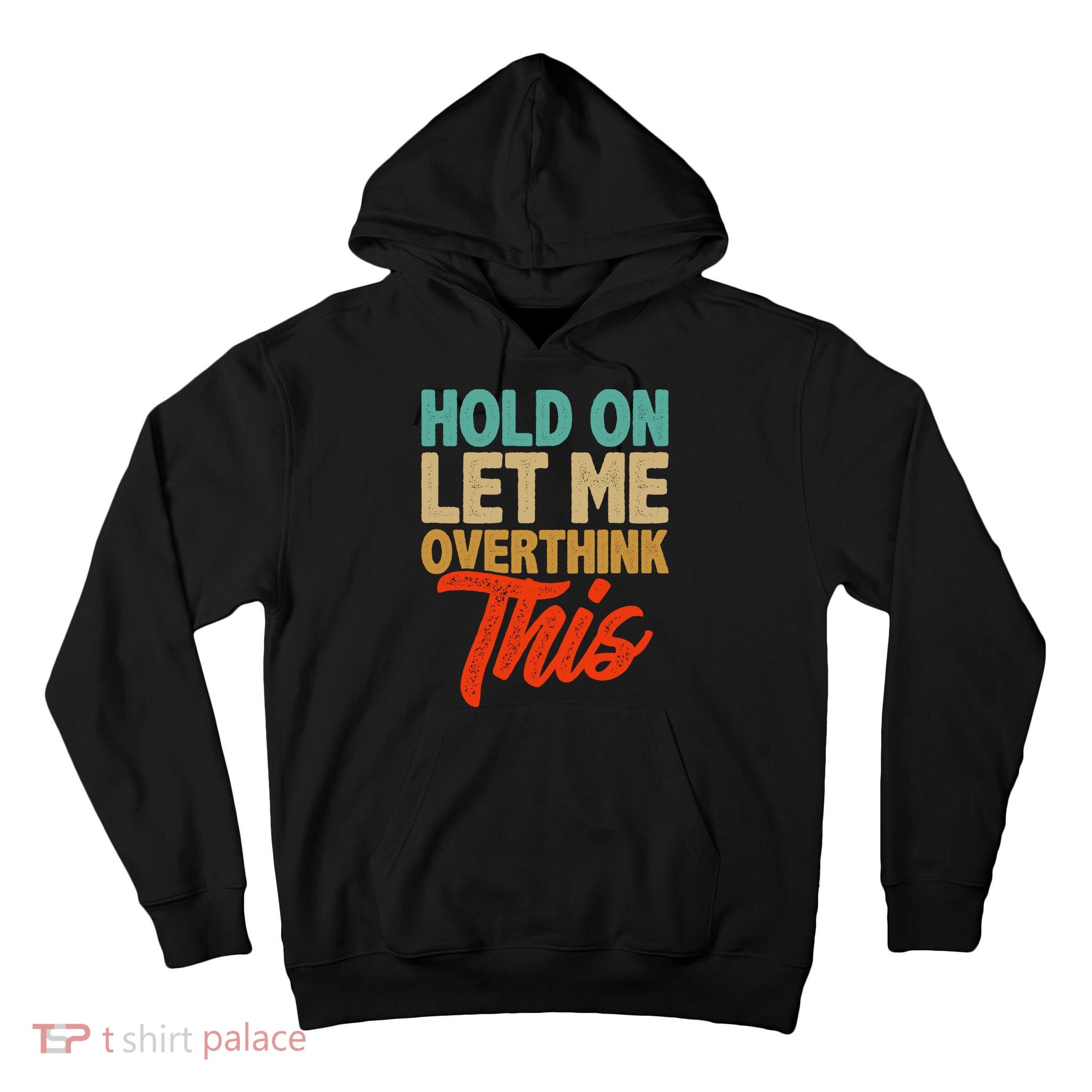 Hold On Let Me Overthink This Tall Hoodie