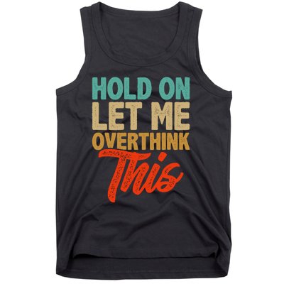 Hold On Let Me Overthink This Tank Top