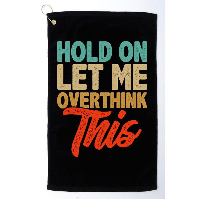 Hold On Let Me Overthink This Golf Towel