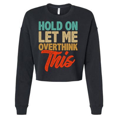 Hold On Let Me Overthink This Cropped Pullover Crew