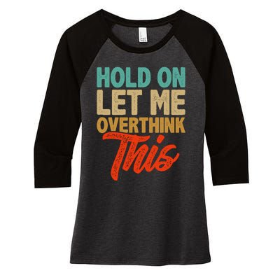 Hold On Let Me Overthink This Women's Tri-Blend 3/4-Sleeve Raglan Shirt