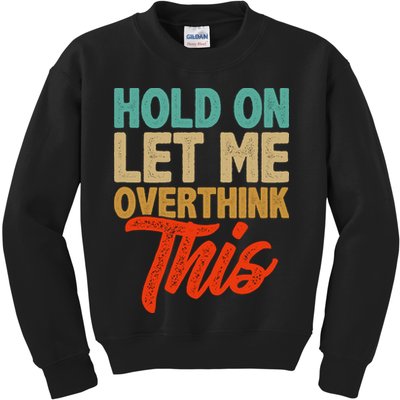 Hold On Let Me Overthink This Kids Sweatshirt