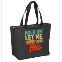 Hold On Let Me Overthink This Zip Tote Bag
