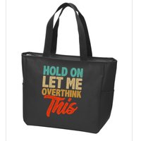 Hold On Let Me Overthink This Zip Tote Bag