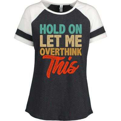 Hold On Let Me Overthink This Enza Ladies Jersey Colorblock Tee