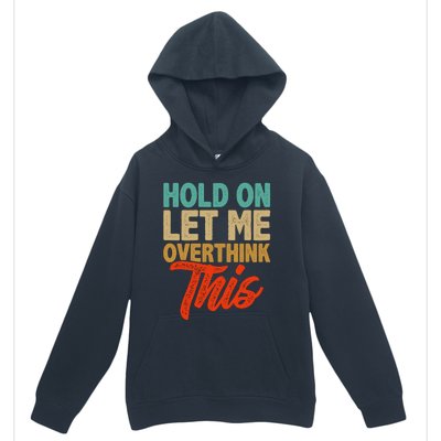 Hold On Let Me Overthink This Urban Pullover Hoodie