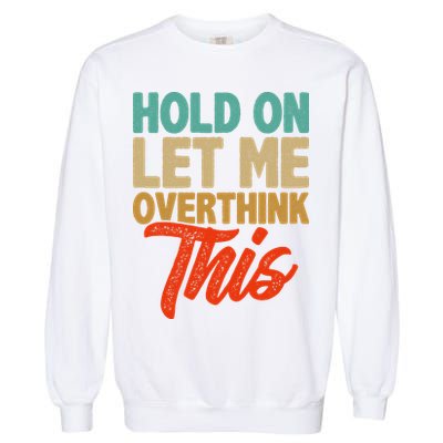 Hold On Let Me Overthink This Garment-Dyed Sweatshirt