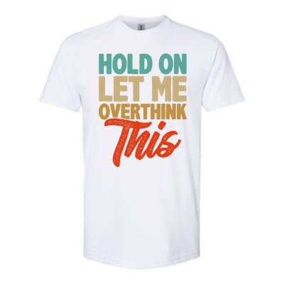 Hold On Let Me Overthink This Softstyle CVC T-Shirt