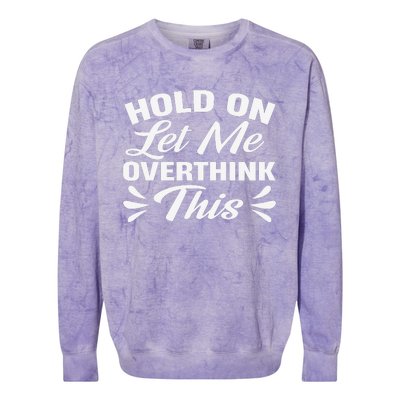 Hold On Let Me Overthink This Graphic Colorblast Crewneck Sweatshirt