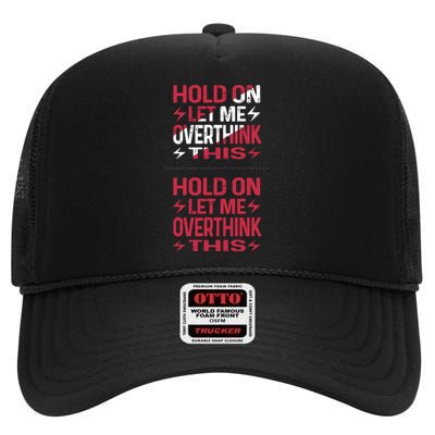 Hold On Let Me Overthink This Graphic High Crown Mesh Back Trucker Hat