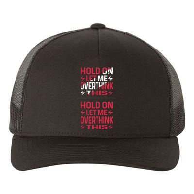 Hold On Let Me Overthink This Graphic Yupoong Adult 5-Panel Trucker Hat