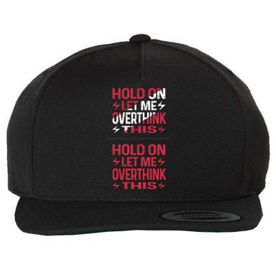 Hold On Let Me Overthink This Graphic Wool Snapback Cap