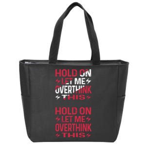 Hold On Let Me Overthink This Graphic Zip Tote Bag