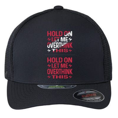 Hold On Let Me Overthink This Graphic Flexfit Unipanel Trucker Cap