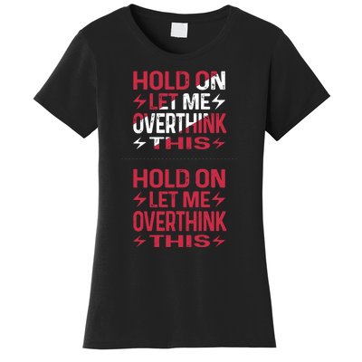 Hold On Let Me Overthink This Graphic Women's T-Shirt