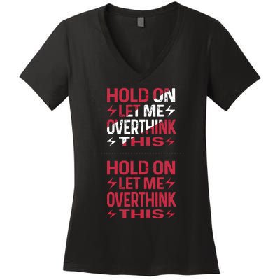 Hold On Let Me Overthink This Graphic Women's V-Neck T-Shirt