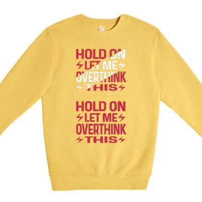 Hold On Let Me Overthink This Graphic Premium Crewneck Sweatshirt