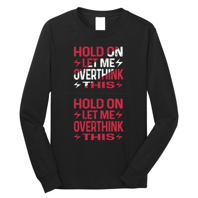 Hold On Let Me Overthink This Graphic Long Sleeve Shirt