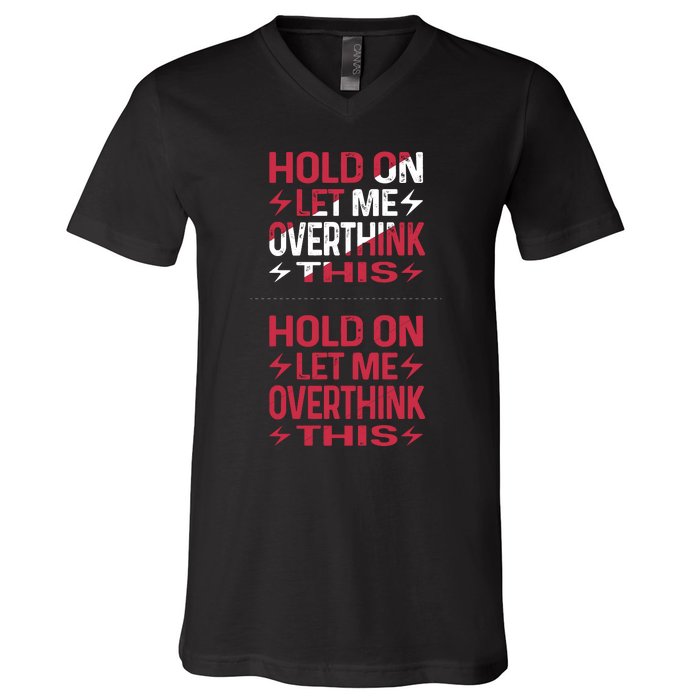 Hold On Let Me Overthink This Graphic V-Neck T-Shirt