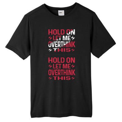 Hold On Let Me Overthink This Graphic Tall Fusion ChromaSoft Performance T-Shirt