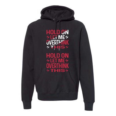 Hold On Let Me Overthink This Graphic Premium Hoodie