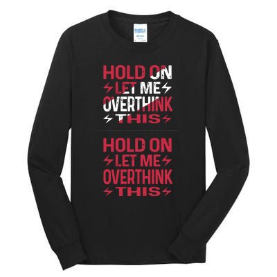 Hold On Let Me Overthink This Graphic Tall Long Sleeve T-Shirt