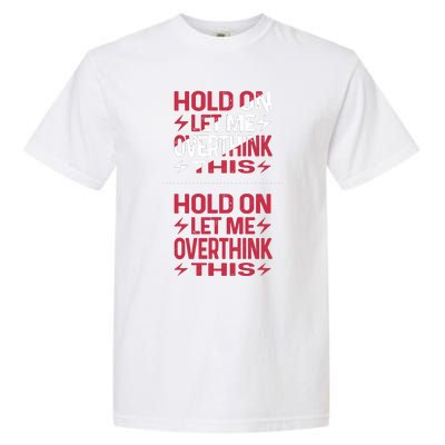 Hold On Let Me Overthink This Graphic Garment-Dyed Heavyweight T-Shirt