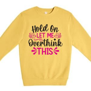 Hold On Let Me Overthink This Graphic Premium Crewneck Sweatshirt