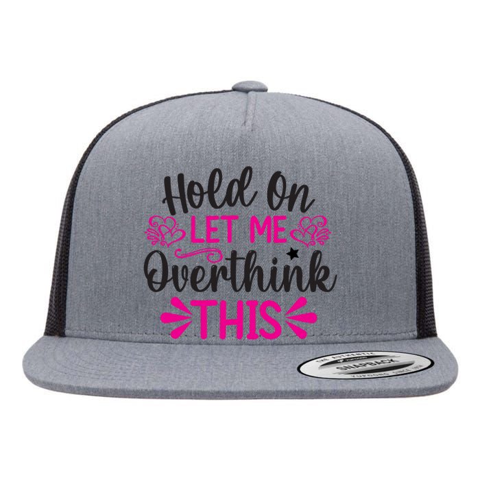 Hold On Let Me Overthink This Graphic Flat Bill Trucker Hat