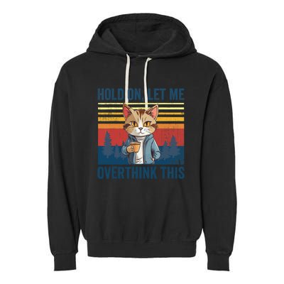 Hold On Let Me Overthink This Funny Coffee Cat Sarcastic Garment-Dyed Fleece Hoodie