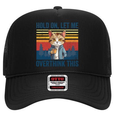 Hold On Let Me Overthink This Funny Coffee Cat Sarcastic High Crown Mesh Back Trucker Hat