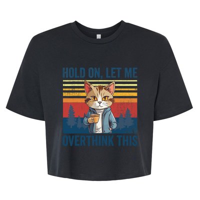 Hold On Let Me Overthink This Funny Coffee Cat Sarcastic Bella+Canvas Jersey Crop Tee