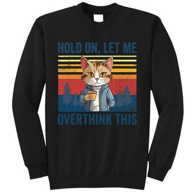 Hold On Let Me Overthink This Funny Coffee Cat Sarcastic Sweatshirt