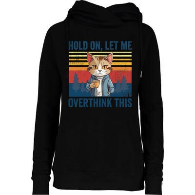 Hold On Let Me Overthink This Funny Coffee Cat Sarcastic Womens Funnel Neck Pullover Hood