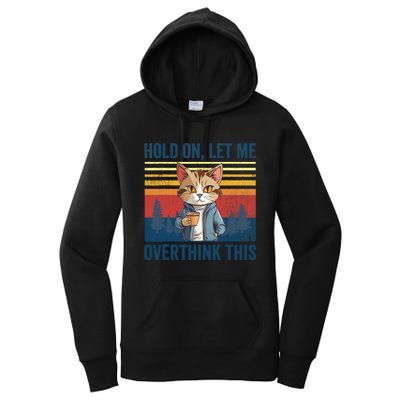 Hold On Let Me Overthink This Funny Coffee Cat Sarcastic Women's Pullover Hoodie