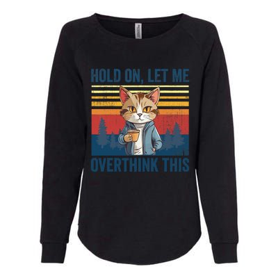 Hold On Let Me Overthink This Funny Coffee Cat Sarcastic Womens California Wash Sweatshirt