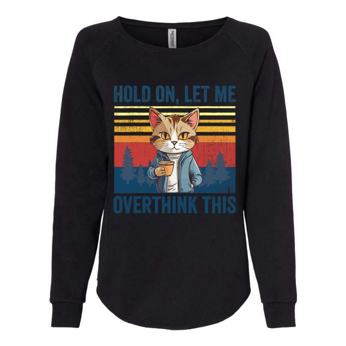 Hold On Let Me Overthink This Funny Coffee Cat Sarcastic Womens California Wash Sweatshirt