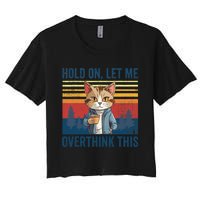 Hold On Let Me Overthink This Funny Coffee Cat Sarcastic Women's Crop Top Tee