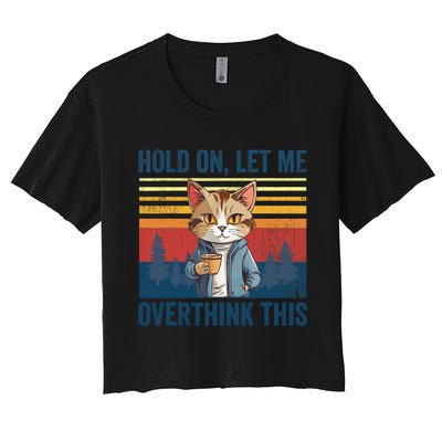 Hold On Let Me Overthink This Funny Coffee Cat Sarcastic Women's Crop Top Tee