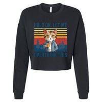 Hold On Let Me Overthink This Funny Coffee Cat Sarcastic Cropped Pullover Crew