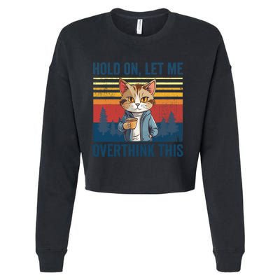 Hold On Let Me Overthink This Funny Coffee Cat Sarcastic Cropped Pullover Crew