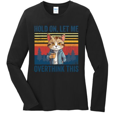 Hold On Let Me Overthink This Funny Coffee Cat Sarcastic Ladies Long Sleeve Shirt