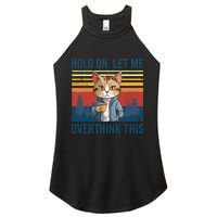 Hold On Let Me Overthink This Funny Coffee Cat Sarcastic Women's Perfect Tri Rocker Tank