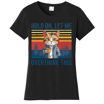 Hold On Let Me Overthink This Funny Coffee Cat Sarcastic Women's T-Shirt