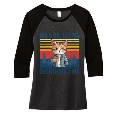 Hold On Let Me Overthink This Funny Coffee Cat Sarcastic Women's Tri-Blend 3/4-Sleeve Raglan Shirt