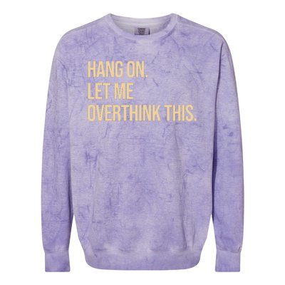 Hang On Let Me Overthink This Funny Colorblast Crewneck Sweatshirt