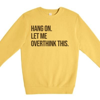 Hang On Let Me Overthink This Funny Premium Crewneck Sweatshirt